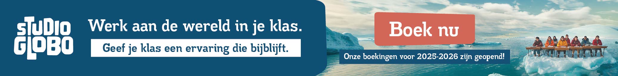Advertentie van Studio Globo met de boodschap: “Werk aan de wereld in je klas. Geef je klas een ervaring die bijblijft.” Op een ijsschots volgen leerlingen buiten les; een rode knop vermeldt: “Boek nu. Onze boekingen voor 2025-2026 zijn geopend!”