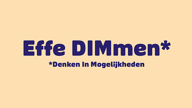 Spreuk: effen dimmen = denken in mogelijkheden